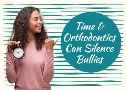 Time & Orthodontics can silence bullies