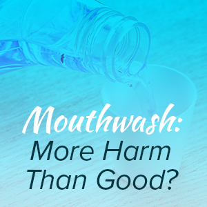 Watertown dentists, Dr. Buchholtz & Dr. Garro at Family Dental Practice let patients know that certain mouthwashes may actually be harmful for your oral health.