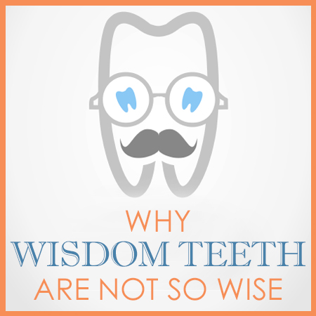 Why wisdom teeth are not so wise