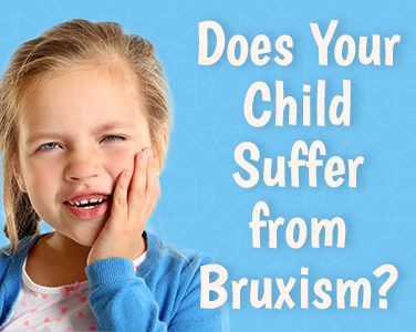 Does Your Child Suffer from Bruxism? - <p>Bruxism is the dental term for teeth grinding and jaw clenching, a habit that children and adults can develop and maintain, often without being conscious of it—until symptoms hit. Those symptoms can include: Worn, sensitive teeth Headaches Earaches Facial and jaw pain Tinnitus If your child is experiencing any of these symptoms, or you have […]</p>
