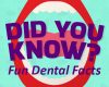 Fun Dental Facts – Did You Know? - April 27th, 2023