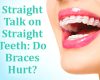 Straight Talk on Straight Teeth: Do Braces Hurt? - October 27th, 2022
