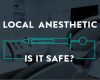 Local Anesthetic – Is it Safe? - November 13th, 2022