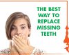 The Best Way to Replace Missing Teeth - July 19th, 2022