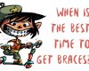 When is the Best Time to Get Braces? - December 13th, 2021