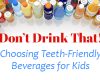 Don’t Drink That! Choosing Teeth-Friendly Beverages for Kids - May 27th, 2022
