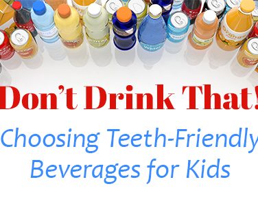 Don’t Drink That! Choosing Teeth-Friendly Beverages for Kids - <p>Studies conducted in 2016 found that 43% of children ages two and up had cavities—that’s a decrease from 2012 study results that found cavities in 50% of children in the same age group. While that drop gives us hope, it means tooth decay still affects 43 out of 100 children two and up.  We know […]</p>
